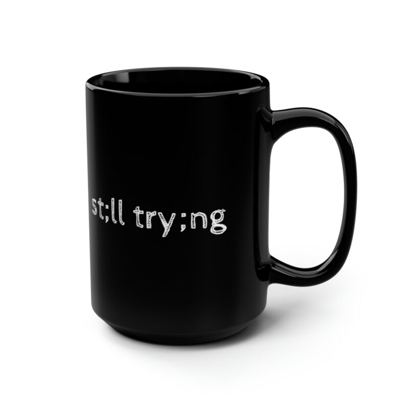 Still Trying Black Mug - Image 3