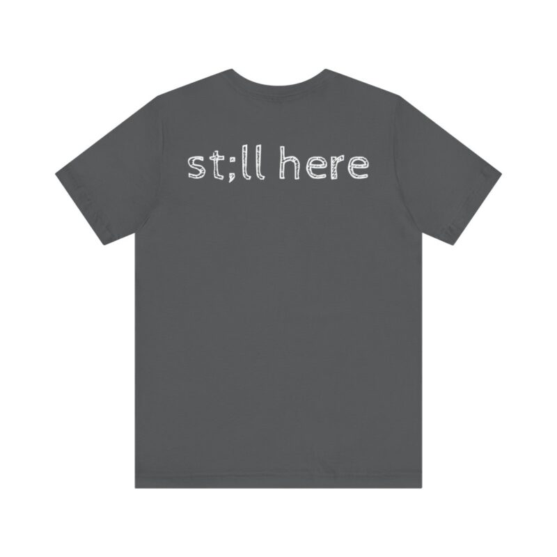 Still Here Short Sleeve Tee - Image 30