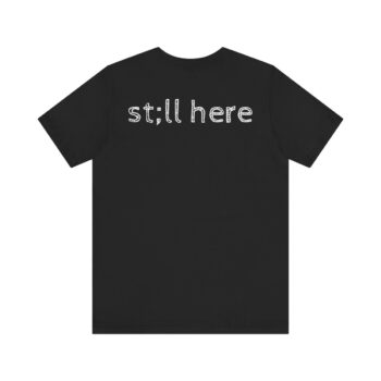Still Here Short Sleeve Tee